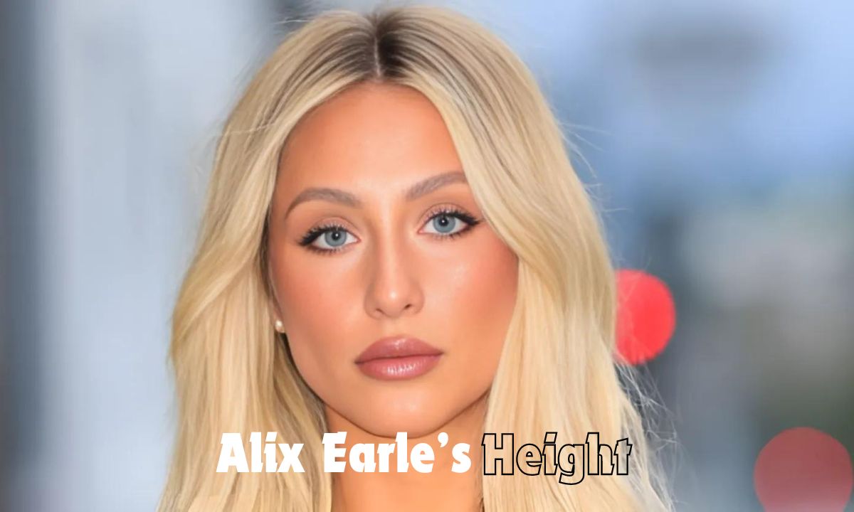 Alix Earle’s Height: An In-Depth Look